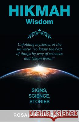 Hikmah - Unfolding Mysteries of the Universe: Signs, Science, Stories Rosalam Sarbatly 9781482879025 Partridge Publishing Singapore - książka