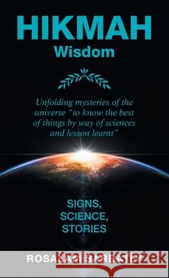 Hikmah - Unfolding Mysteries of the Universe: Signs, Science, Stories Rosalam Sarbatly 9781482879049 Partridge Publishing Singapore - książka