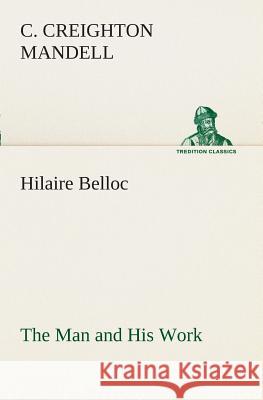 Hilaire Belloc The Man and His Work C Creighton Mandell 9783849508746 tredition GmbH - książka