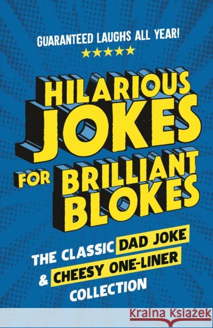 Hilarious Jokes for Brilliant Blokes: The Classic Dad Joke and Cheesy One-liner Collection (The perfect gift for him – guaranteed laughs for all ages) Pop Press 9781529927085 Ebury Publishing - książka