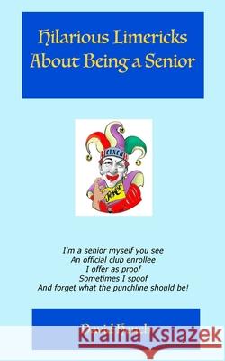 Hilarious Limericks About Being a Senior David S. Hench 9781983816895 Createspace Independent Publishing Platform - książka