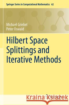 Hilbert Space Splittings and Iterative Methods Griebel, Michael, Oswald, Peter 9783031743726 Springer - książka