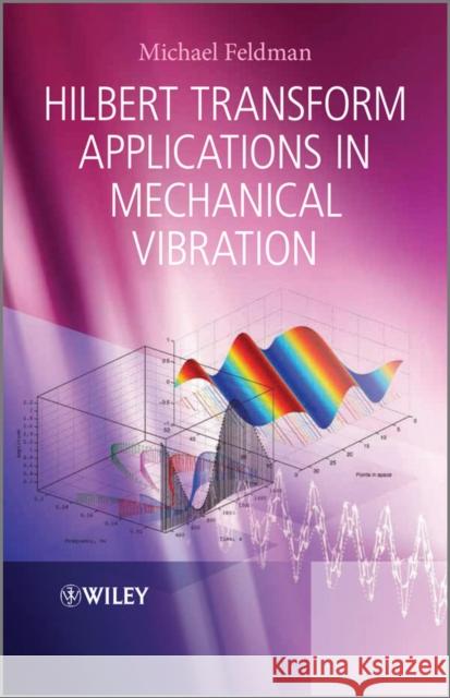 Hilbert Transform Applications in Mechanical Vibration Dr. Michael Feldman   9780470978276  - książka