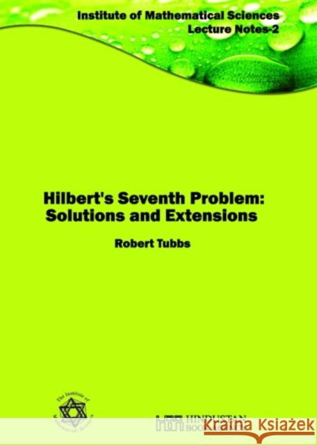 Hilbert's Seventh Problem Solutions and Extensions Tubbs, Robert 9789380250823 Institute of Mathematical Sciences-Lecture No - książka