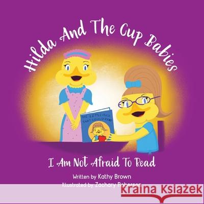 Hilda And The Cup Babies: I Am Not Afraid To Read Kathy Brown Zachary Roberson 9780578966045 Unirock Productions - książka