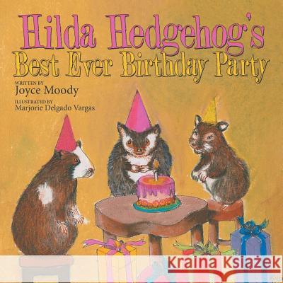 Hilda Hedgehog's Best Ever Birthday Party Joyce Moody 9781480837911 Archway Publishing - książka