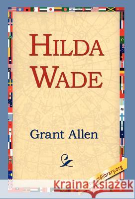 Hilda Wade Grant Allen 9781421814445 1st World Library - książka