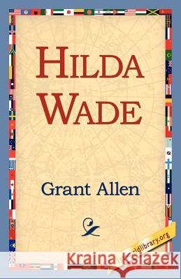 Hilda Wade Grant Allen 9781421815442 1st World Library - książka