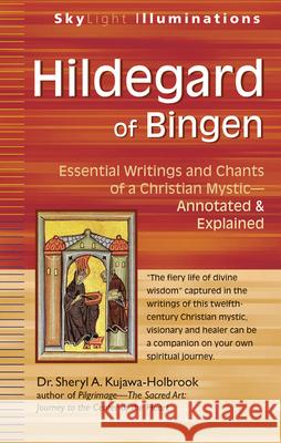 Hildegard of Bingen: Essential Writings and Chants of a Christian Mystic--Annotated & Explained Dr Sheryl a. Kujawa-Holbrook 9781594735141 Skylight Paths Publishing - książka