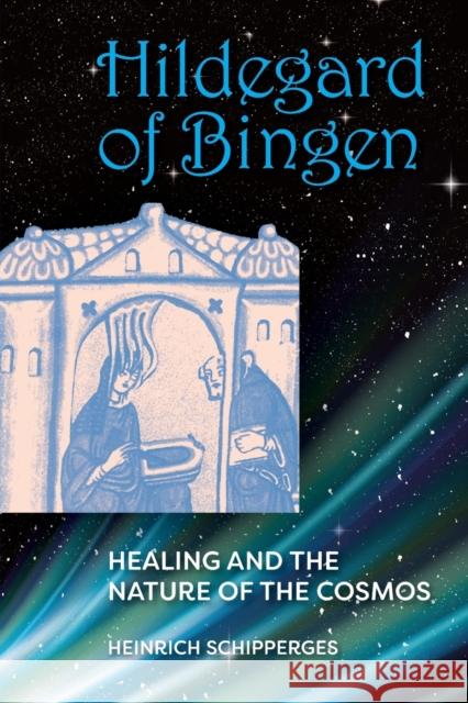 Hildegard of Bingen: Healing and the Nature of the Cosmos Schipperges, Heinrich 9781558761384 Markus Wiener Publishing Inc - książka