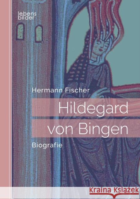 Hildegard von Bingen: Biografie Hermann Fischer (Universitat Mannheim Germany) 9783963370069 Edition Lebensbilder - książka