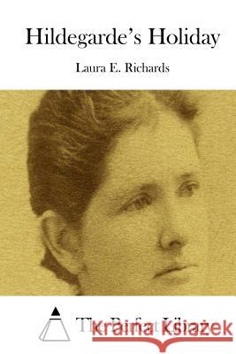 Hildegarde's Holiday Laura E. Richards The Perfect Library 9781512182842 Createspace - książka