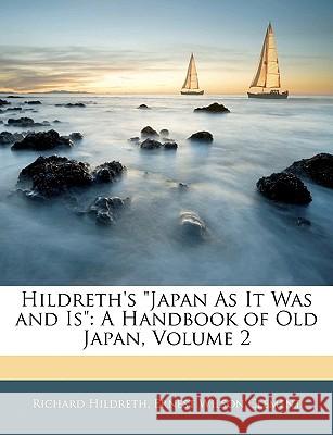 Hildreth's Japan as It Was and Is: A Handbook of Old Japan, Volume 2 Richard Hildreth 9781144954312  - książka