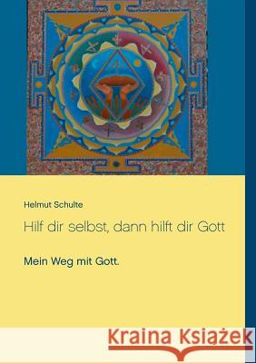 Hilf dir selbst, dann hilft dir Gott: Mein Weg mit Gott. Schulte, Helmut 9783739209821 Books on Demand - książka