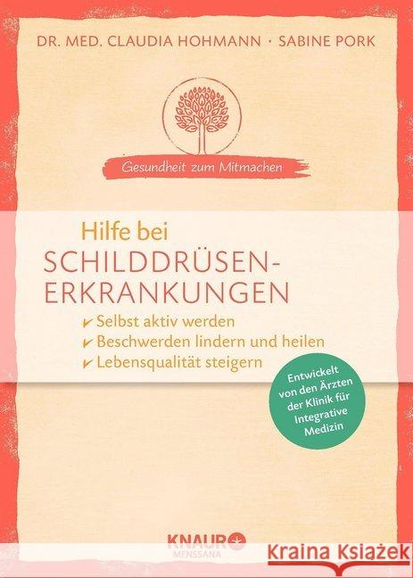 Hilfe bei Schilddrüsenerkrankungen : Selbst aktiv werden, Beschwerden lindern und heilen, Lebensqualität steigern Hohmann, Claudia; Pork, Sabine 9783426658420 Knaur MensSana - książka