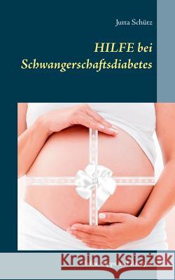 Hilfe bei Schwangerschaftsdiabetes: Infos, Tipps und Rezepte Jutta Schütz 9783752851007 Books on Demand - książka