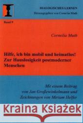 Hilfe, ich bin mobil und heimatlos! Zur Hauslosigkeit postmoderner Menschen Muth, Cornelia Großewinkelmann, Jan  9783898218801 ibidem - książka