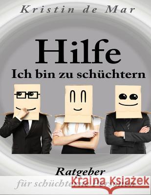 Hilfe ich bin zu schüchtern: Ratgeber für schüchterne Personen De Mar, Kristin 9781499712988 Createspace - książka