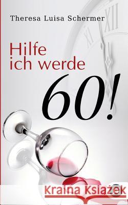 Hilfe ich werde 60! Theresa Luisa Schermer 9783746927374 Tredition Gmbh - książka