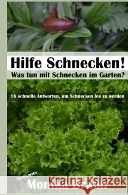 Hilfe Schnecken! Was tun mit Schnecken im Garten?: 16 schnelle Antworten, um Schnecken los zu werden. Braun, Monika 9781514705209 Createspace - książka