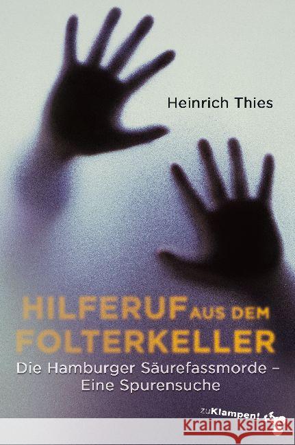 Hilferuf aus dem Folterkeller : Die Hamburger Säurefassmorde. Eine Spurensuche Thies, Heinrich 9783866744004 zu Klampen - książka