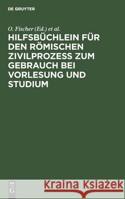 Hilfsbüchlein für den römischen Zivilprozess zum Gebrauch bei Vorlesung und Studium E F Bruck, O Fischer, F Klingmüller, R Schott, No Contributor, R Schott 9783112453872 De Gruyter - książka