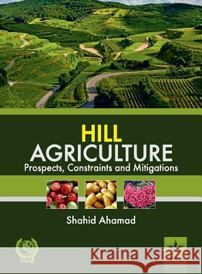Hill Agriculture Prospects, Constraints and Mitigations Shahid Ahamad 9789351243823 Daya Pub. House - książka