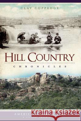 Hill Country Chronicles Clay Coppedge 9781596299801 History Press - książka