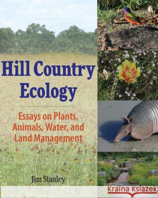 Hill Country Ecology: Essays on Plants, Animals, Water, and Land Management Jim Stanley 9781936449743 Hugo House Publishers - książka