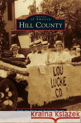 Hill County Emily Ann Mayer, Clack Museum 9781531645618 Arcadia Publishing Library Editions - książka