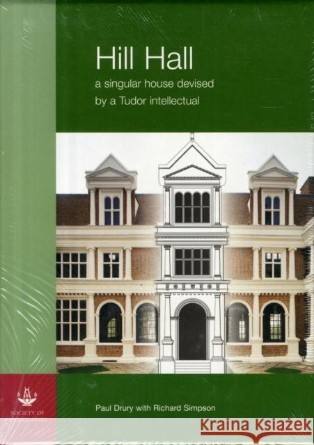 Hill Hall, 2-Volume Set: A Singular House Devised by a Tudor Intellectual Drury, P. 9780854312917 Society of Antiquaries of London - książka
