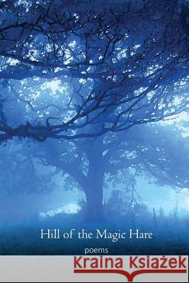 Hill of the Magic Hare: Poems Nell Grey 9781530661763 Createspace Independent Publishing Platform - książka