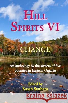 Hill Spirits VI: An anthology by the writers of five counties in Eastern Ontario Susan Statham 9781998494071 Blue Denim Press Inc - książka