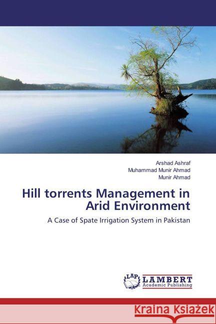 Hill torrents Management in Arid Environment : A Case of Spate Irrigation System in Pakistan Ashraf, Arshad; Munir Ahmad, Muhammad; AHMAD, Munir 9783330060029 LAP Lambert Academic Publishing - książka