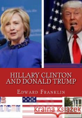 Hillary Clinton and Donald Trump: who suits the white house? Franklin, Edward 9781537075082 Createspace Independent Publishing Platform - książka