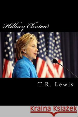 Hillary Clinton: What America lost from not electing Hillary Clinton T. R. Lewis 9781546682400 Createspace Independent Publishing Platform - książka