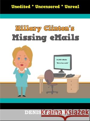 Hillary Clinton's Missing eMails Denise Boland 9781794750548 Lulu.com - książka