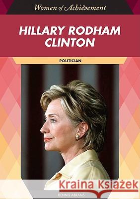 Hillary Rodham Clinton : Politician Dennis Abrams                            Dennis Abrams 9781604130775 Chelsea House Publishers - książka