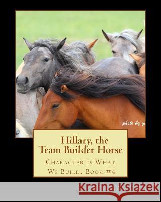 Hillary the Team Builder Horse: Character is What We Build Xia, Youli 9781508546795 Createspace - książka