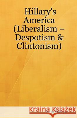 Hillary's America: (Liberalism - Despotism & Clintonism) Phillips, Mark 9781434810373 Createspace - książka