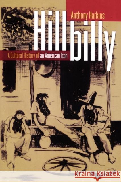 Hillbilly: A Cultural History of an American Icon Harkins, Anthony 9780195189506 Oxford University Press - książka