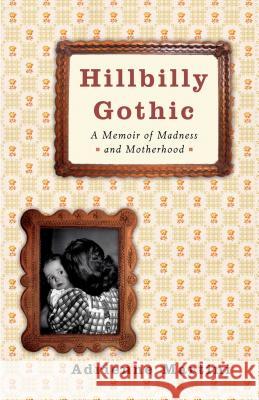 Hillbilly Gothic: A Memoir of Madness and Motherhood Martini, Adrienne 9780743272766 Free Press - książka