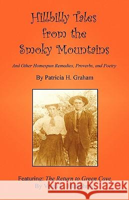 Hillbilly Tales from the Smoky Mountains - And Other Homespun Remedies, Proverbs, and Poetry Patricia H. Graham 9781608622832 E-Booktime, LLC - książka