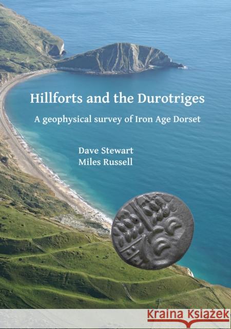 Hillforts and the Durotriges: A Geophysical Survey of Iron Age Dorset Dave Stewart Miles Russell Paul Cheetham 9781784917159 Archaeopress Archaeology - książka