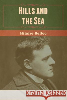 Hills and the Sea Hilaire Belloc 9781647999933 Bibliotech Press - książka