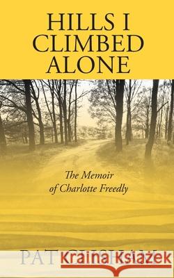 Hills I Climbed Alone: The Memoir of Charlotte Freedly Pat Clisham 9781977239778 Outskirts Press - książka