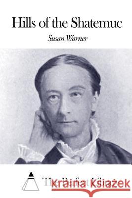 Hills of the Shatemuc Susan Warner The Perfect Library 9781507789605 Createspace - książka