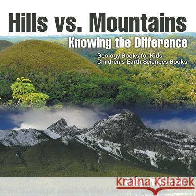Hills vs. Mountains: Knowing the Difference - Geology Books for Kids Children's Earth Sciences Books Baby Professor   9781541938168 Baby Professor - książka