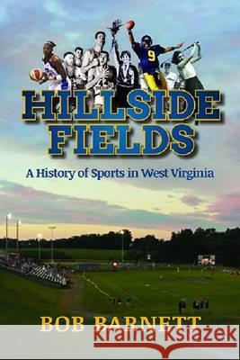 Hillside Fields: A History of Sports in West Virginia Bob Barnett 9781935978671 West Virginia University Press - książka