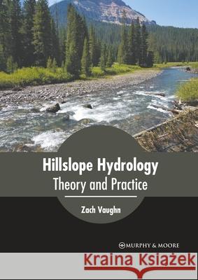 Hillslope Hydrology: Theory and Practice Zach Vaughn 9781639873036 Murphy & Moore Publishing - książka
